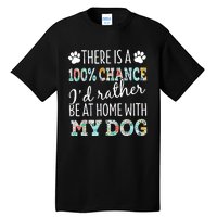 Funny Dog Mom ID Rather Be At Home With My Dog Tall T-Shirt