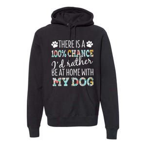 Funny Dog Mom ID Rather Be At Home With My Dog Premium Hoodie