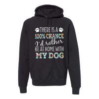 Funny Dog Mom ID Rather Be At Home With My Dog Premium Hoodie