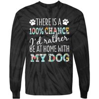 Funny Dog Mom ID Rather Be At Home With My Dog Tie-Dye Long Sleeve Shirt