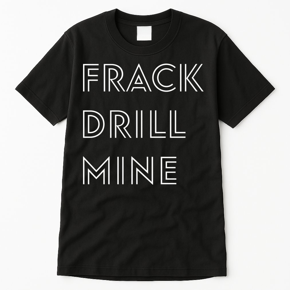 Frack Drill Mine Tall T-Shirt