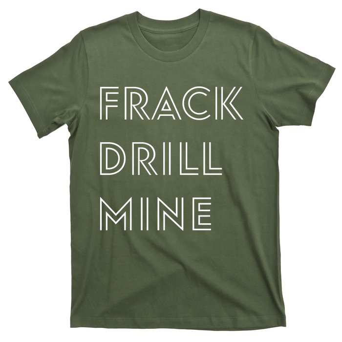 Frack Drill Mine T-Shirt