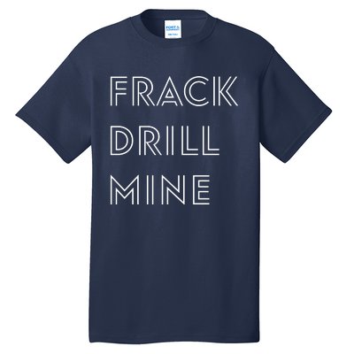 Frack Drill Mine Tall T-Shirt