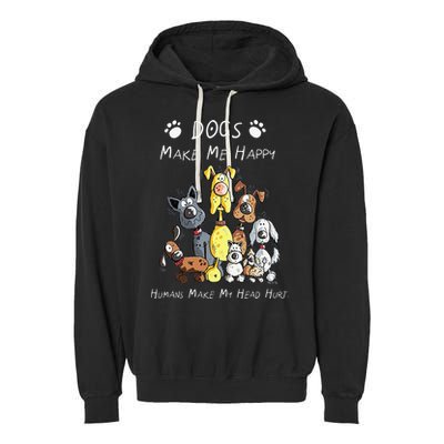 Funny Dogs Make Me Happy Humans Make My Head Hurt Funny Dog Lover Garment-Dyed Fleece Hoodie
