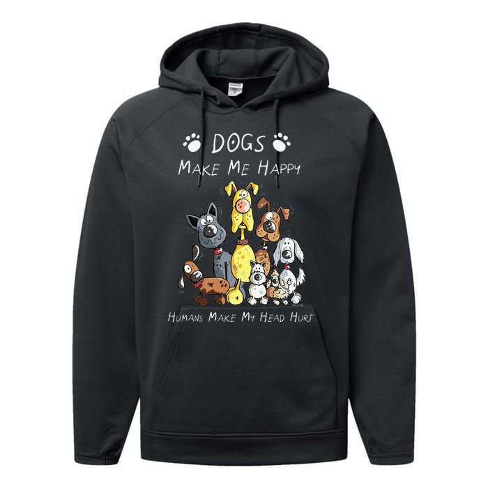 Funny Dogs Make Me Happy Humans Make My Head Hurt Funny Dog Lover Performance Fleece Hoodie