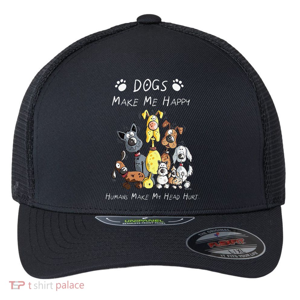 Funny Dogs Make Me Happy Humans Make My Head Hurt Funny Dog Lover Flexfit Unipanel Trucker Cap