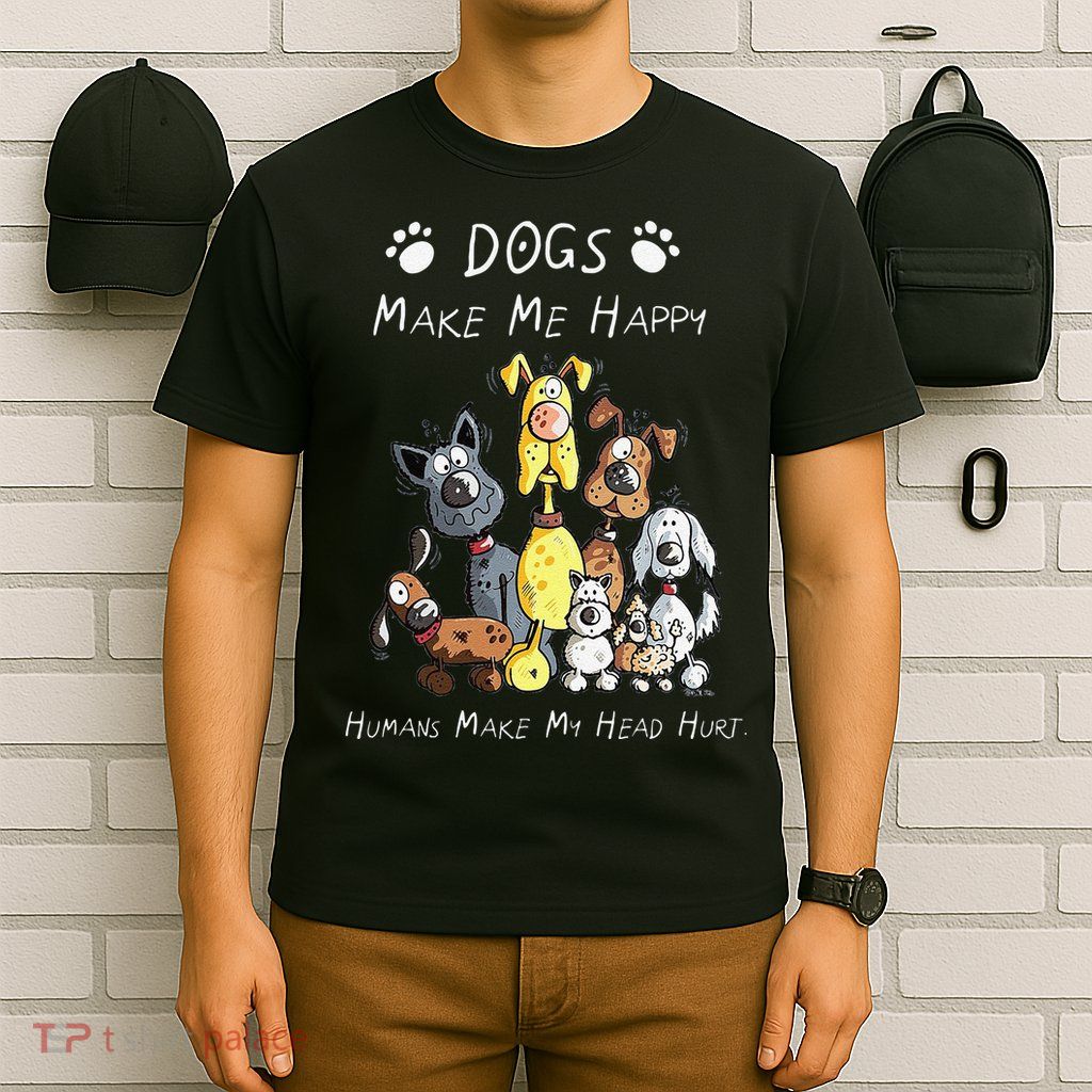 Funny Dogs Make Me Happy Humans Make My Head Hurt Funny Dog Lover T-Shirt