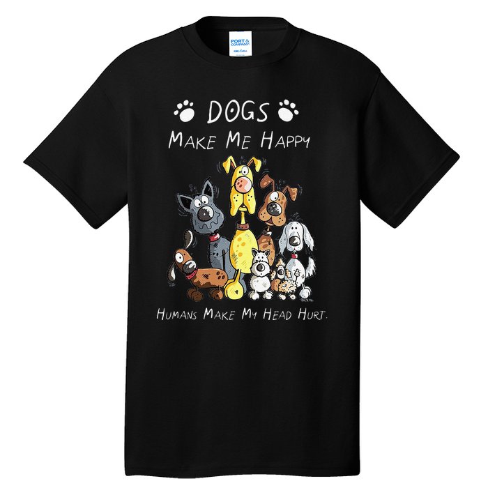 Funny Dogs Make Me Happy Humans Make My Head Hurt Funny Dog Lover Tall T-Shirt