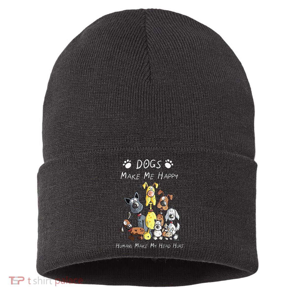 Funny Dogs Make Me Happy Humans Make My Head Hurt Funny Dog Lover Sustainable Knit Beanie