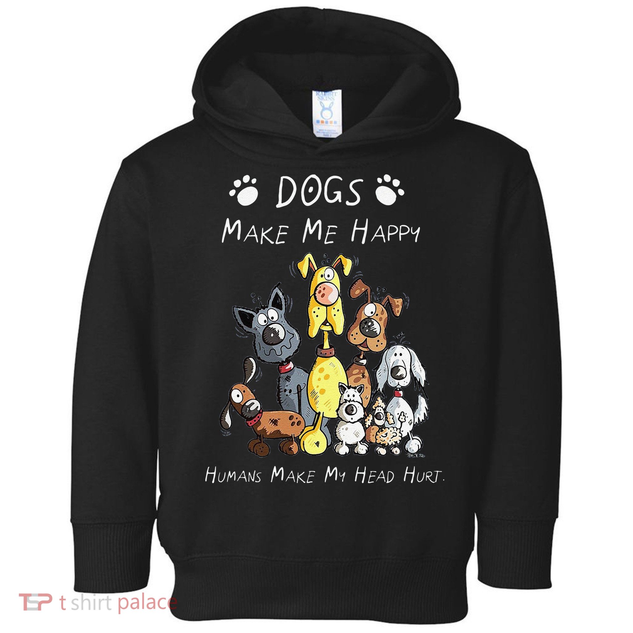 Funny Dogs Make Me Happy Humans Make My Head Hurt Funny Dog Lover Toddler Hoodie