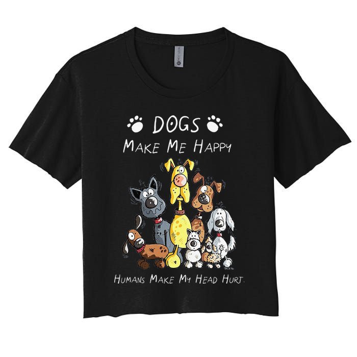 Funny Dogs Make Me Happy Humans Make My Head Hurt Funny Dog Lover Women's Crop Top Tee