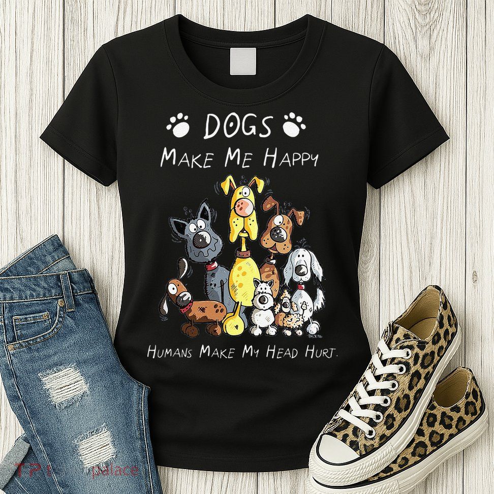 Funny Dogs Make Me Happy Humans Make My Head Hurt Funny Dog Lover Womens T-Shirt