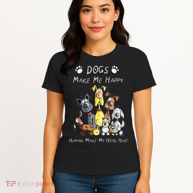 Funny Dogs Make Me Happy Humans Make My Head Hurt Funny Dog Lover Womens T-Shirt