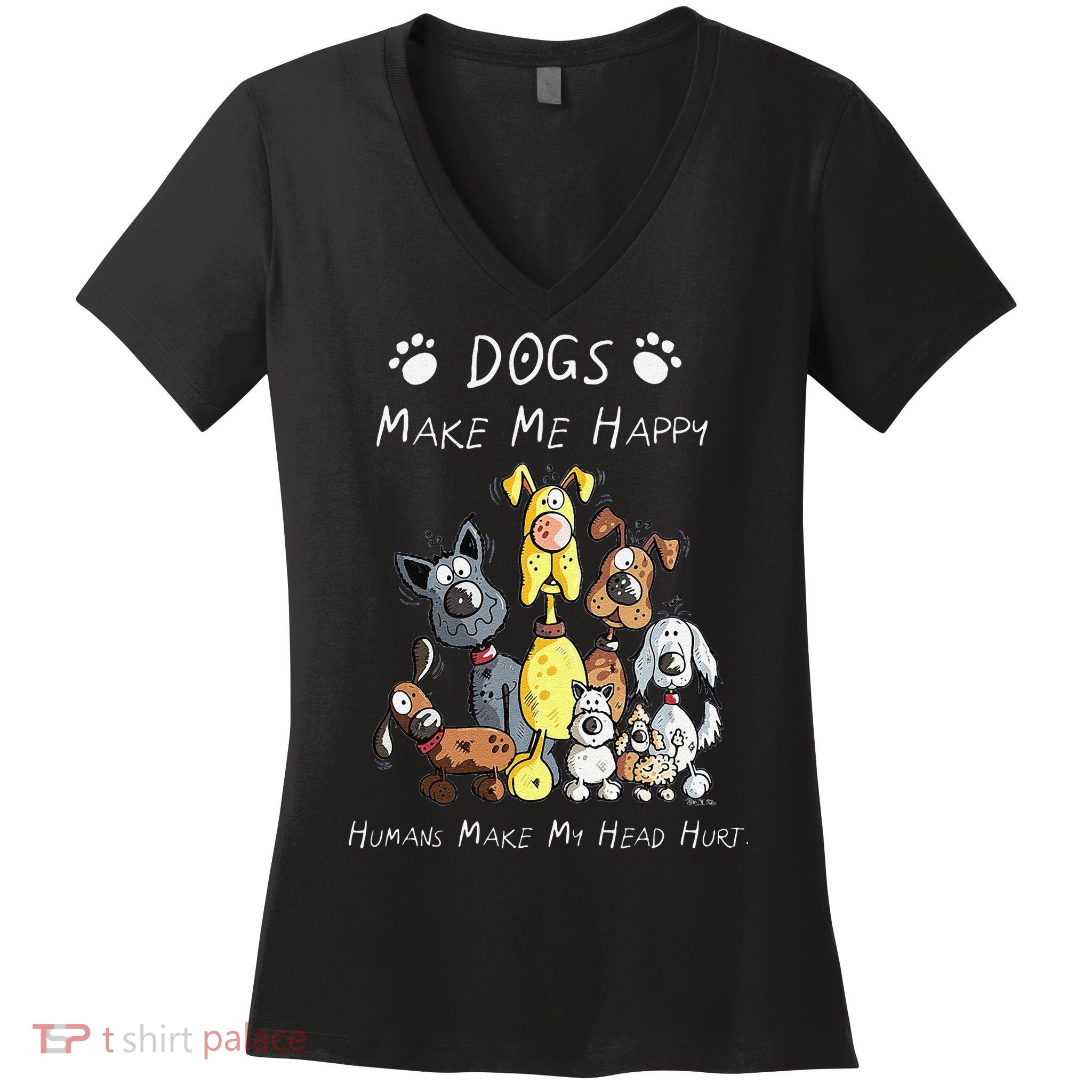 Funny Dogs Make Me Happy Humans Make My Head Hurt Funny Dog Lover Women's V-Neck T-Shirt