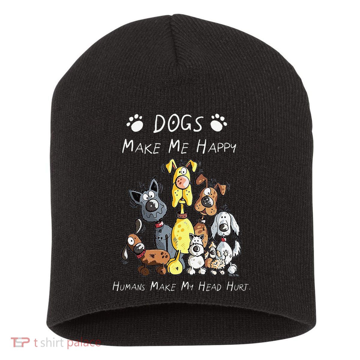Funny Dogs Make Me Happy Humans Make My Head Hurt Funny Dog Lover Short Acrylic Beanie