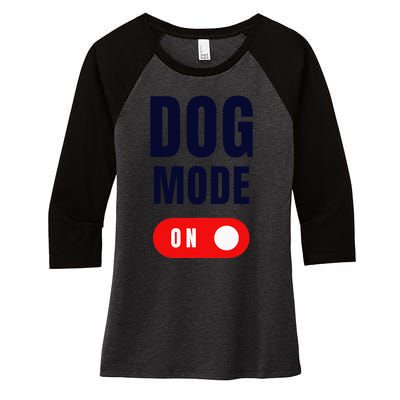 Funny Dog Mode ON Tee Cute Dogs Gift Dog Mode ON Women's Tri-Blend 3/4-Sleeve Raglan Shirt