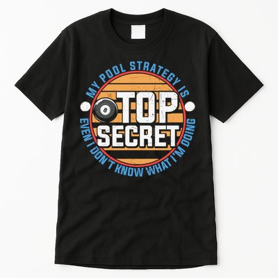 Father's Day My Pool Strategy Is Top Secret Billiards Player Gift For Dad Tall T-Shirt