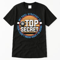 Father's Day My Pool Strategy Is Top Secret Billiards Player Gift For Dad Tall T-Shirt