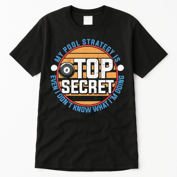 Father's Day My Pool Strategy Is Top Secret Billiards Player Gift For Dad Tall T-Shirt
