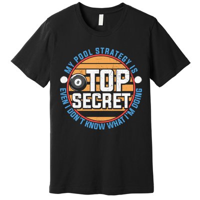 Father's Day My Pool Strategy Is Top Secret Billiards Player Gift For Dad Premium T-Shirt