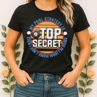 Father's Day My Pool Strategy Is Top Secret Billiards Player Gift For Dad Womens T-Shirt
