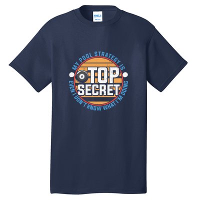 Father's Day My Pool Strategy Is Top Secret Billiards Player Gift For Dad Tall T-Shirt