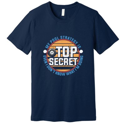 Father's Day My Pool Strategy Is Top Secret Billiards Player Gift For Dad Premium T-Shirt