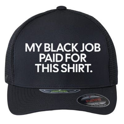 Funny Design My Black Job Paid For This Flexfit Unipanel Trucker Cap