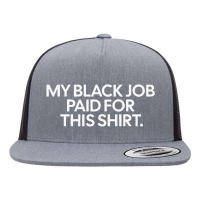 Funny Design My Black Job Paid For This Flat Bill Trucker Hat