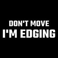 Funny DonT Move IM Edging Sustainable Bucket Hat