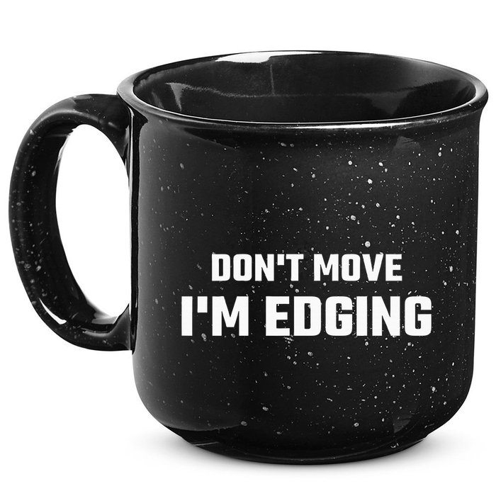 Funny DonT Move IM Edging 15oz Campfire Ceramic Mug