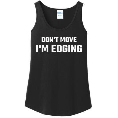 Funny DonT Move IM Edging Ladies Essential Tank