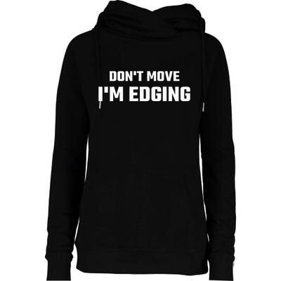 Funny DonT Move IM Edging Womens Funnel Neck Pullover Hood