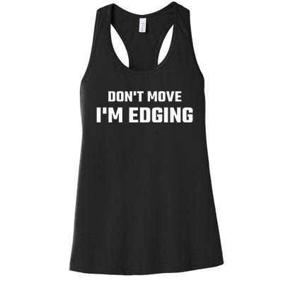 Funny DonT Move IM Edging Women's Racerback Tank