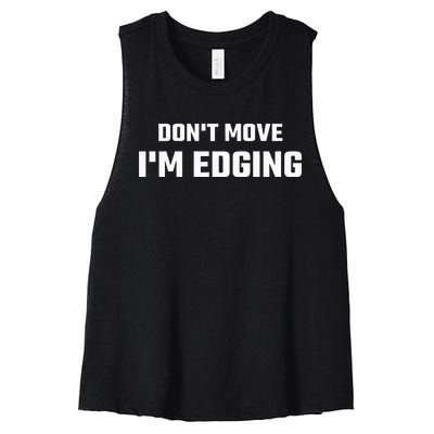 Funny DonT Move IM Edging Women's Racerback Cropped Tank