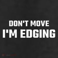 Funny DonT Move IM Edging Trucker Hat