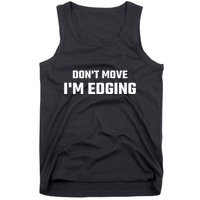 Funny DonT Move IM Edging Tank Top