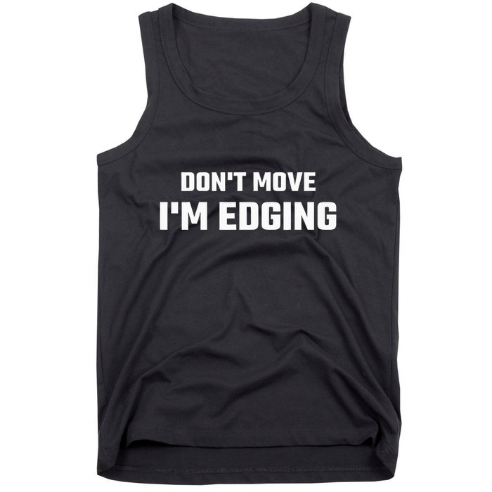 Funny DonT Move IM Edging Tank Top