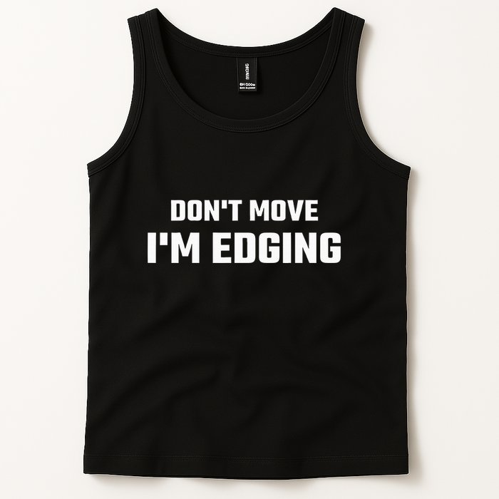 Funny DonT Move IM Edging Tank Top