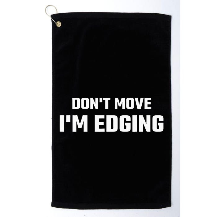 Funny DonT Move IM Edging Golf Towel