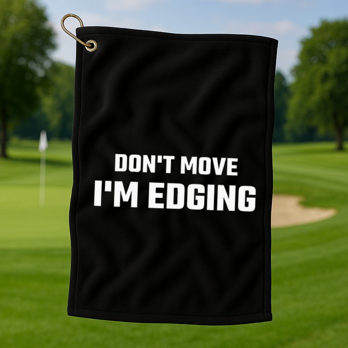 Funny DonT Move IM Edging Golf Towel