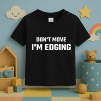 Funny DonT Move IM Edging Toddler T-Shirt