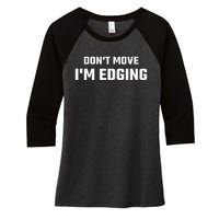 Funny DonT Move IM Edging Women's Tri-Blend 3/4-Sleeve Raglan Shirt