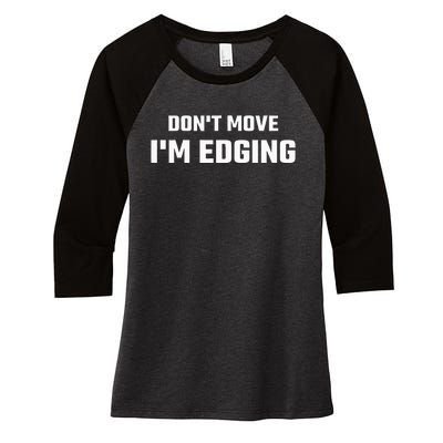 Funny DonT Move IM Edging Women's Tri-Blend 3/4-Sleeve Raglan Shirt