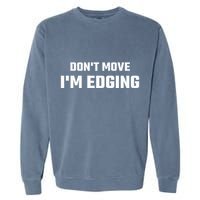 Funny DonT Move IM Edging Garment-Dyed Sweatshirt