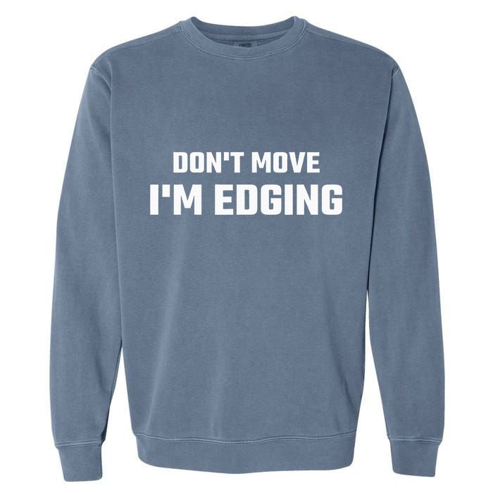 Funny DonT Move IM Edging Garment-Dyed Sweatshirt