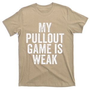 Fathers Day My Pullout Game Is Weak Funny Dad T-Shirt