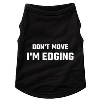 Funny Don't Move I'm Edging  Doggie Tank