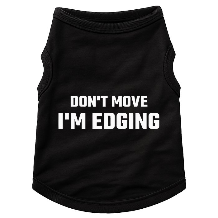 Funny Don't Move I'm Edging  Doggie Tank