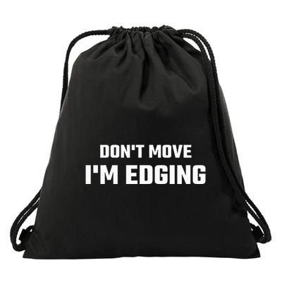 Funny Don't Move I'm Edging  Drawstring Bag